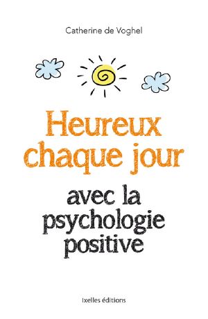 [epub commercial, A lire 23] • Heureux Chaque Jour, Avec La Psychologie Positive